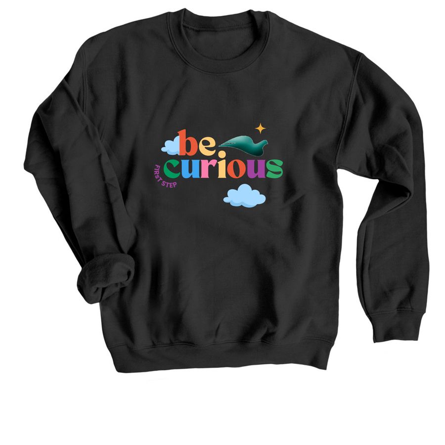 Be Curious&nbsp;, a Black Crewneck Sweatshirt