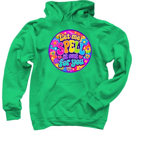 GROOVY - Let me SPell it out for you&nbsp;, a Irish Green Pullover Hoodie