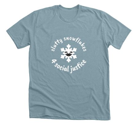 Slutty Snowflakes 4 Social Justice, a Heather Blue Lagoon Premium Unisex Tee