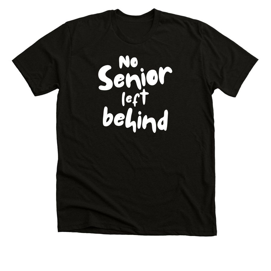 No Senior Left Behind - White Text, a Black Heather Premium Unisex Tee