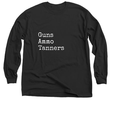 Guns.Ammo.Tanners., a Black Classic Long Sleeve Tee