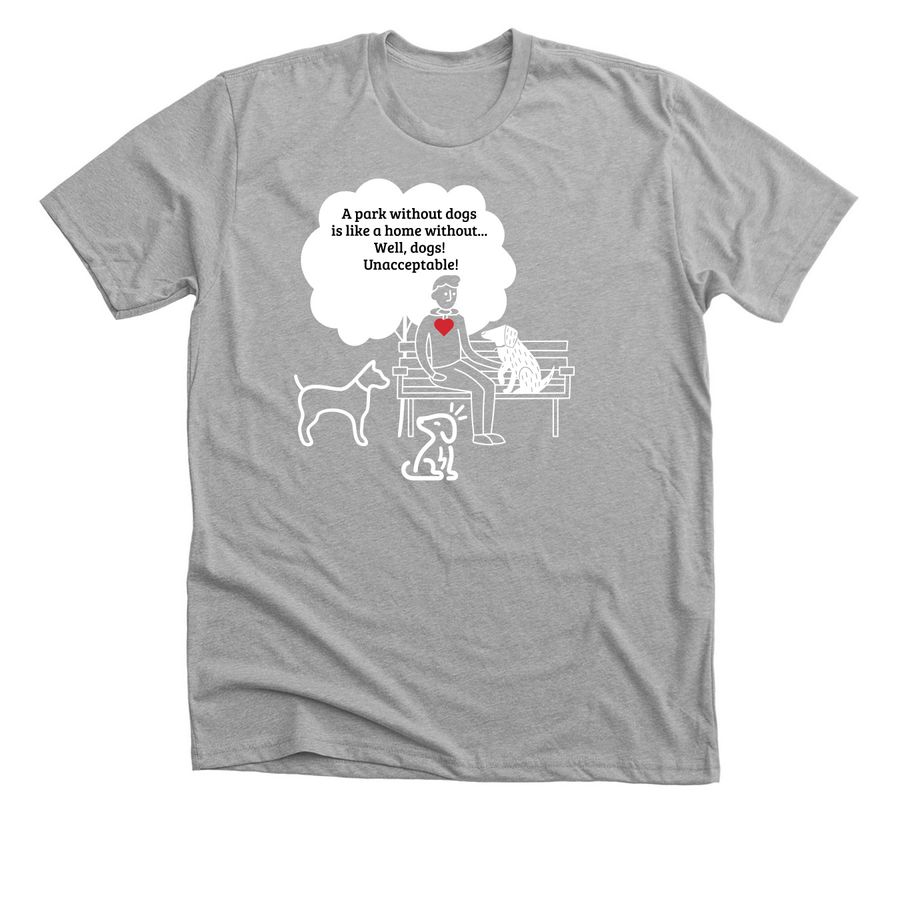 A Park Without Dogs, Unacceptable!, a Athletic Heather Premium Unisex Tee