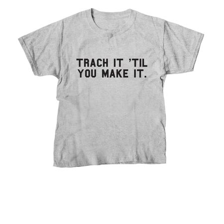 Trach It 'Til You Make It, a Sport Grey Youth Unisex Tee