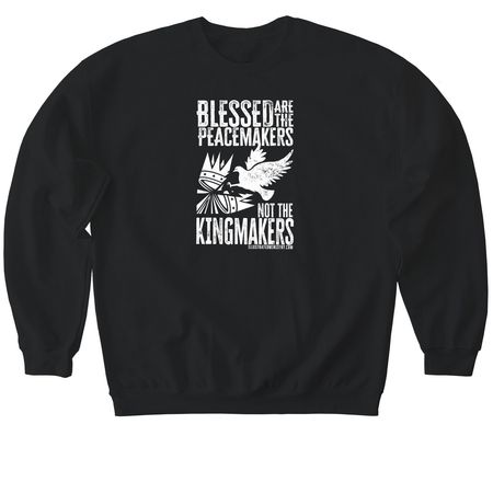 Blessed are Peacemakers, Not Kingmakers, a Black Softstyle Crewneck Sweatshirt