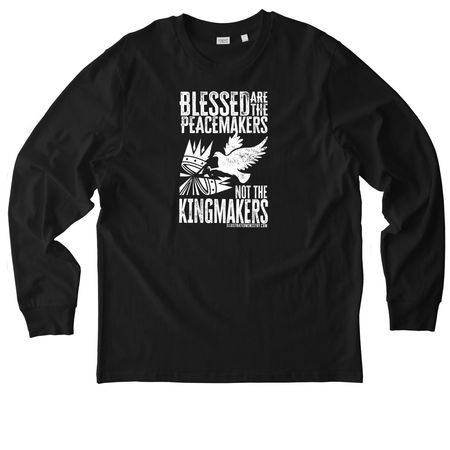 Blessed are Peacemakers, Not Kingmakers, a Black Stanley/Stella Unisex Creator 2.0 Long Sleeve Tee