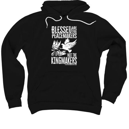 Blessed are Peacemakers, Not Kingmakers, a Black Premium Pullover Hoodie