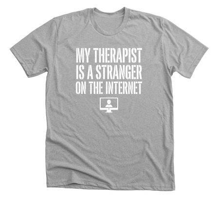 My Therapist Is A Stranger On The Internet, a Athletic Heather Premium Unisex Tee