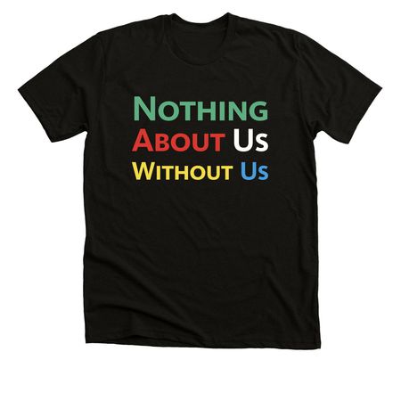 Nothing About Us Without Us-Disability Pride, a Black Heather Premium Unisex Tee