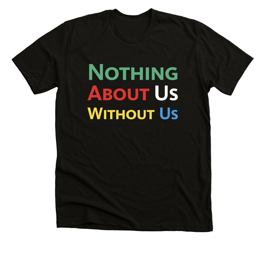 Nothing About Us Without Us, a Black Heather Premium Unisex Tee