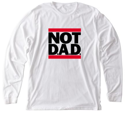 NOT D.A.D. Black On White Series, a Solid White Blend Premium Long Sleeve Tee