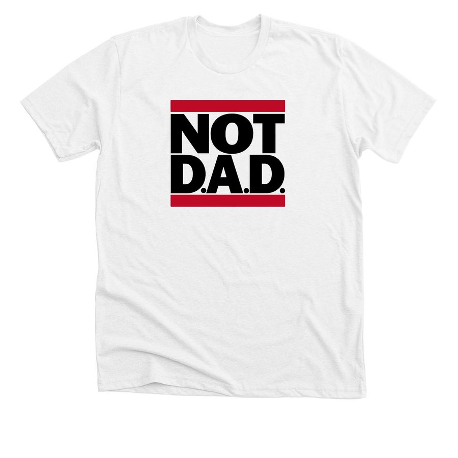 NOT D.A.D. Black On White Series, a Solid White Blend Premium Unisex Tee