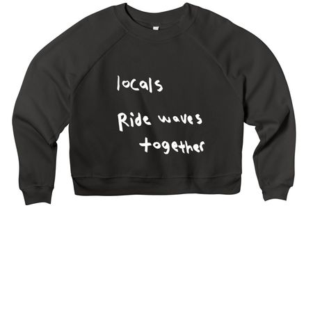 blue dot: "locals ride waves together"&nbsp;, a Black Women's Premium Cropped Raglan Sweatshirt