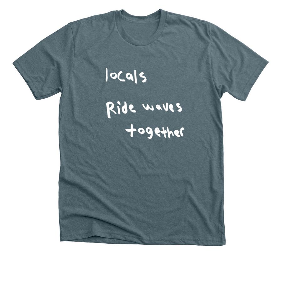 blue dot: "locals ride waves together"&nbsp;, a Heather Slate Premium Unisex Tee
