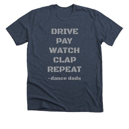 Drive, Pay, Watch, Clap, Repeat, a Heather Midnight Navy Premium Unisex Tee
