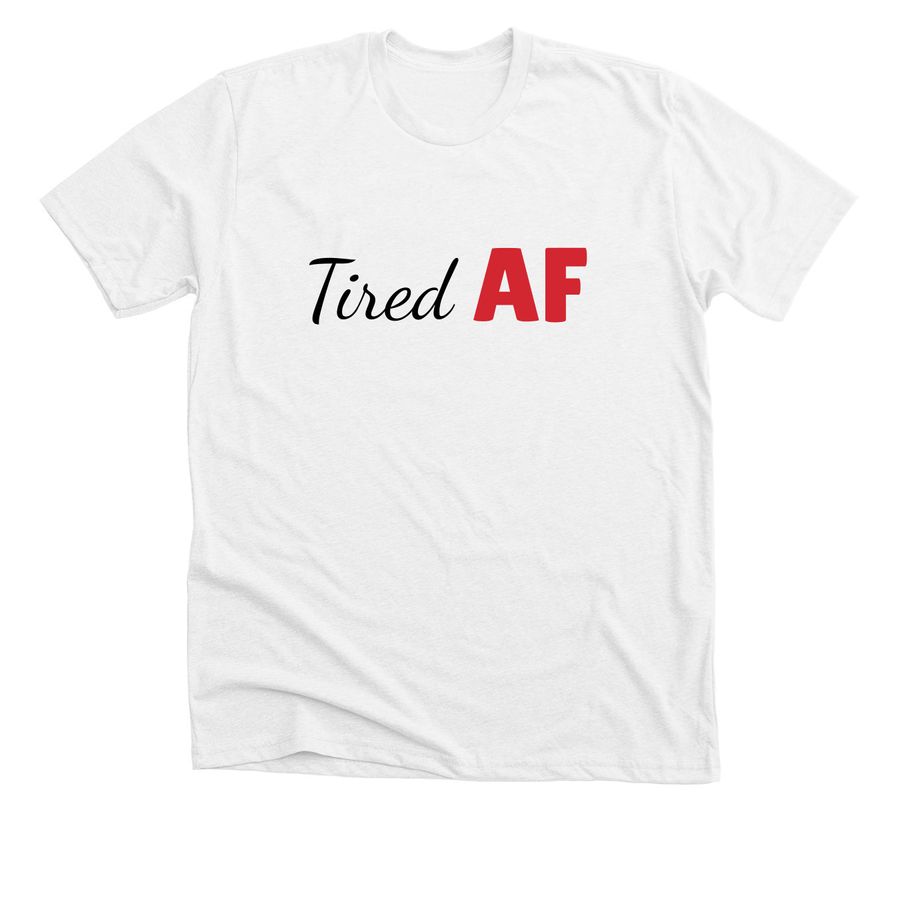 Tired AF Apparel, a Solid White Blend Premium Unisex Tee