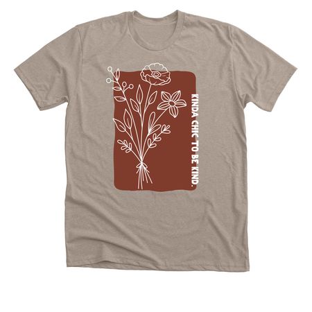 Kinda Chic to Be Kind, a Heather Stone Premium Unisex Tee
