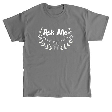 Ask Me About My Foster 2, a Charcoal Classic Unisex Tee