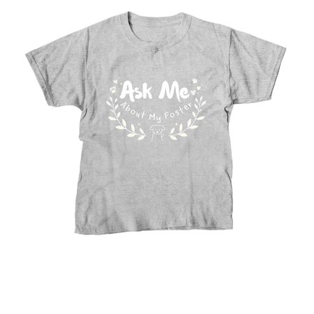 Ask Me About My Foster 2, a Sport Grey Youth Unisex Tee