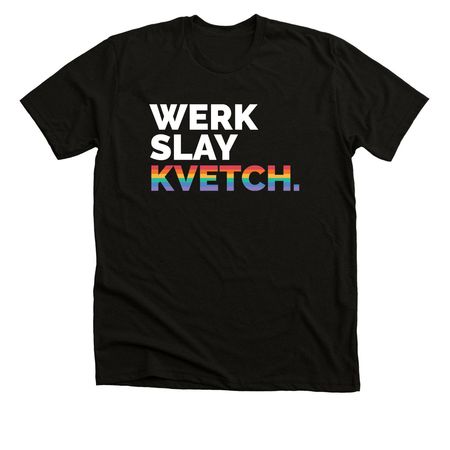 Werk Slay Kvetch, a Black Heather Premium Unisex Tee