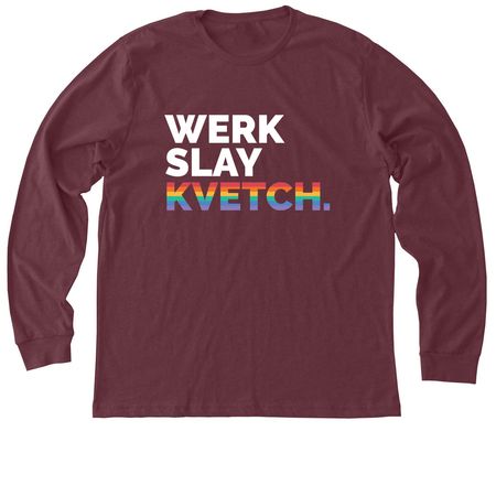 Werk Slay Kvetch, a Heather Maroon Premium Long Sleeve Tee
