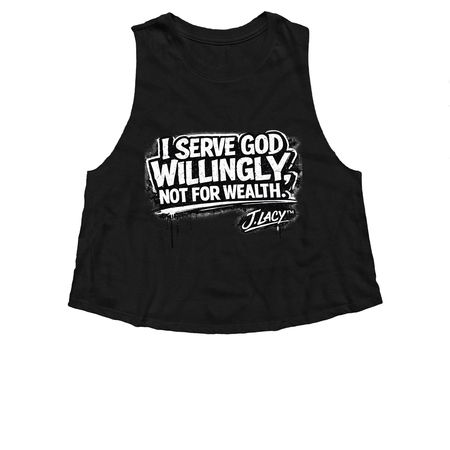 I Serve God WILLINGLY, not for WEALTH!!, a Solid Black Blend Women?s Cropped Racerback Tank