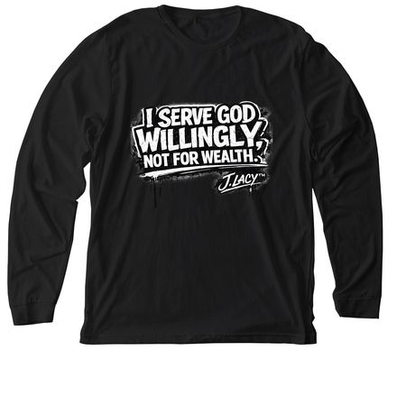 I Serve God WILLINGLY, not for WEALTH!!, a Solid Black Blend Premium Long Sleeve Tee