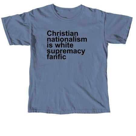 Christian nationalism white supremacy fanfic, a Blue Jean Comfort Colors Unisex Tee