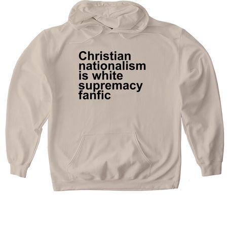 Christian nationalism white supremacy fanfic, a Sand Gildan Softstyle Pullover Hoodie