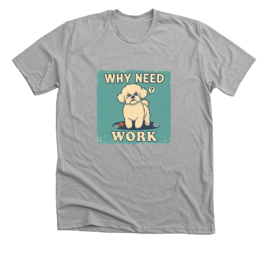 Why Need Work Collection, a Athletic Heather Premium Unisex Tee