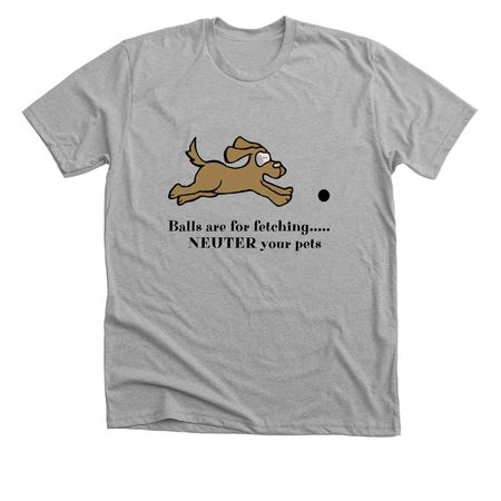 Balls are for fetching&nbsp;, a Athletic Heather Premium Unisex Tee