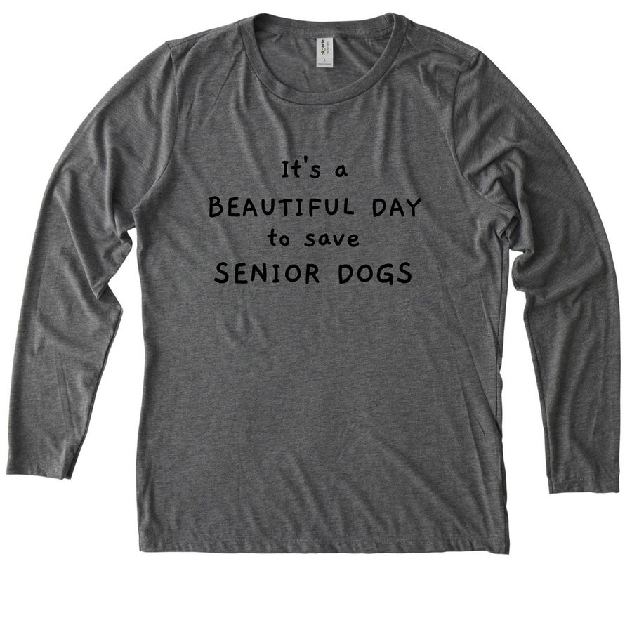 It's a BEAUTIFUL DAY to save SENIOR DOGS, a Aluminum Grey Allmade Eco Triblend Women?s Long Sleeve Tee