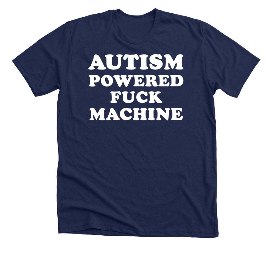 Autism Powered Fuck Machine, a Solid Navy Blend Premium Unisex Tee
