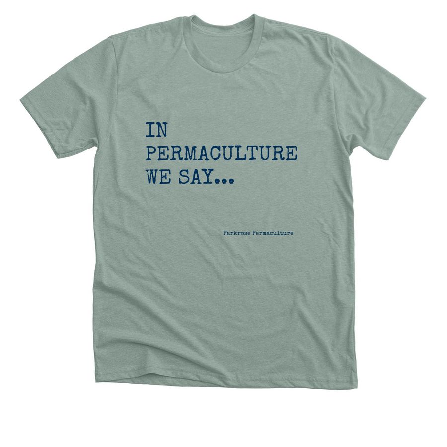 In permaculture we say..., a Heather Sage Premium Unisex Tee
