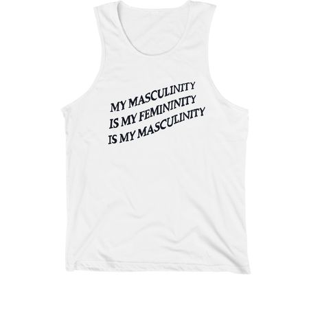My Masculinity is My Femininity&nbsp;, a White Premium Cotton Tank