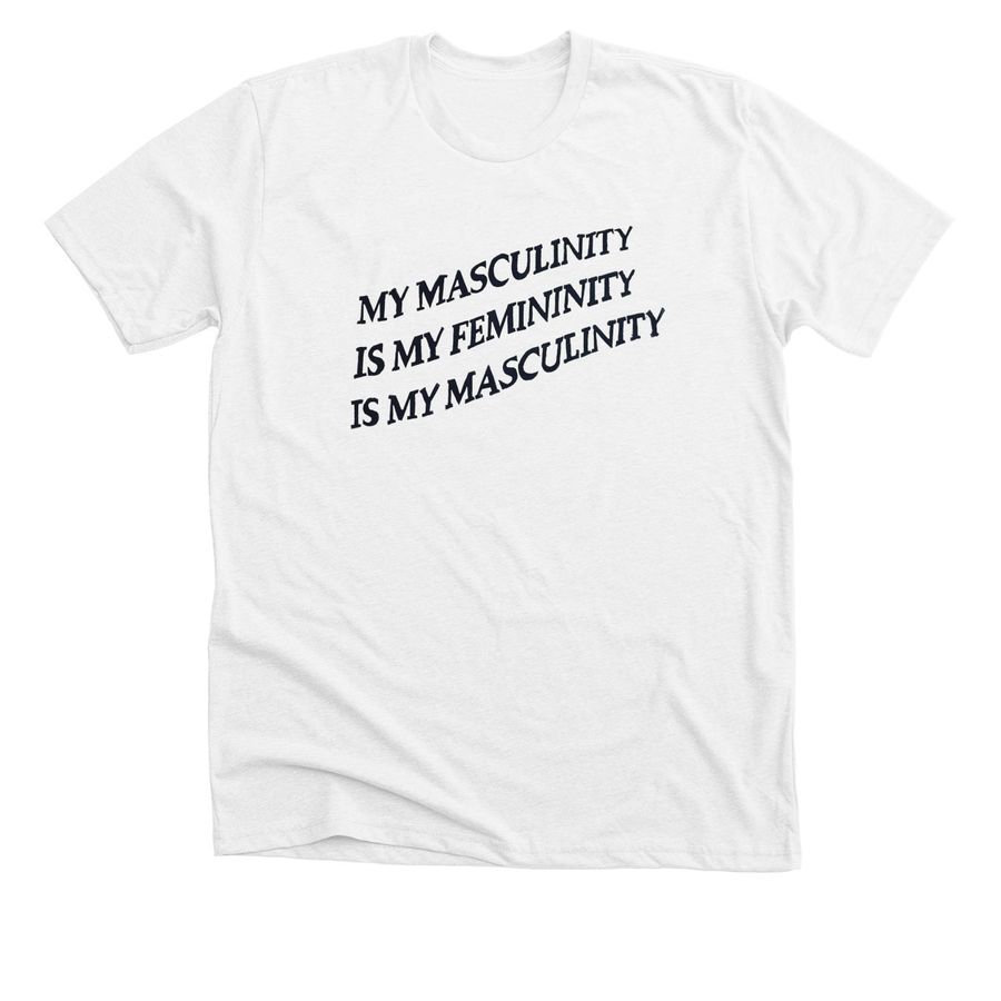 My Masculinity is My Femininity&nbsp;, a Solid White Blend Premium Unisex Tee