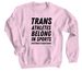 Trans Athletes belong in sports, a Light Pink Crewneck Sweatshirt