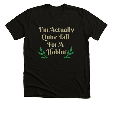 I?m Actually Quite Tall For A Hobbit, a Solid Black Blend Premium Unisex Tee