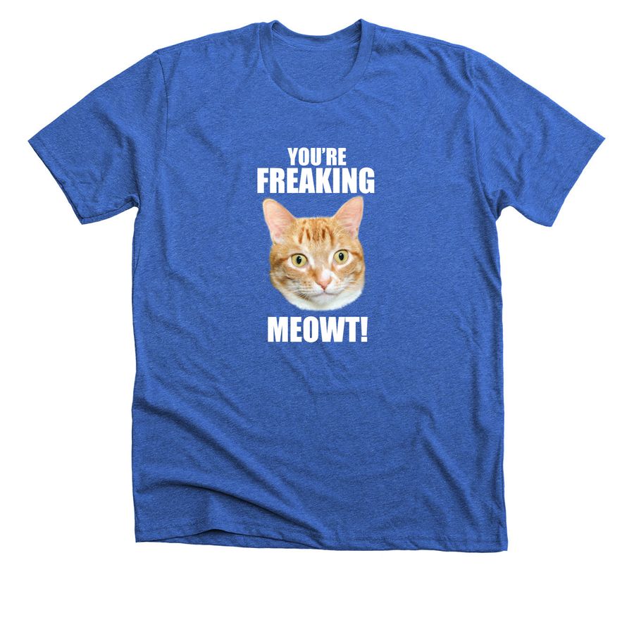 You're Freaking Meowt!&nbsp;, a Heather True Royal Premium Unisex Tee
