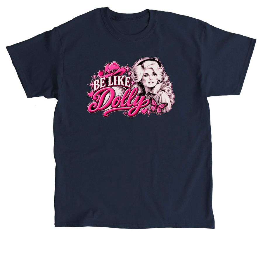 Be Like Dolly Parton T-shirts, a Navy Classic Unisex Tee