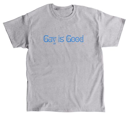 Gay is Good, a Sport Grey Classic Unisex Tee