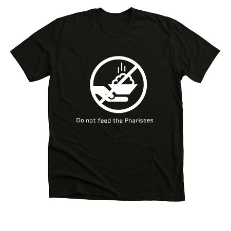 Do Not Feed The Pharisees, a Solid Black Blend Premium Unisex Tee