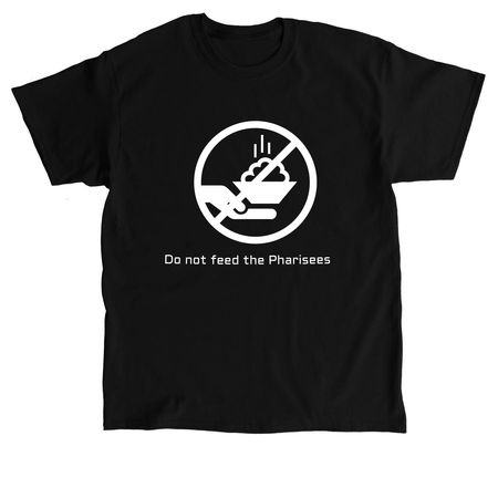 Do Not Feed The Pharisees, a Black Classic Unisex Tee