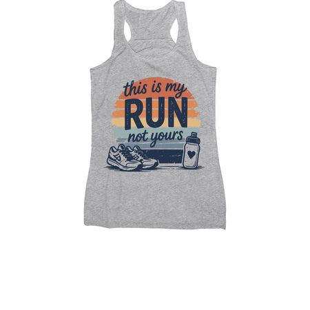 This Is My Run, Not Yours, a Athletic Heather Women's Racerback