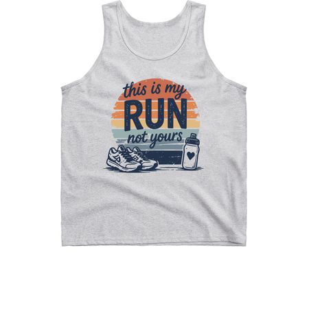 This Is My Run, Not Yours, a Sport Grey Classic Unisex Tank Top