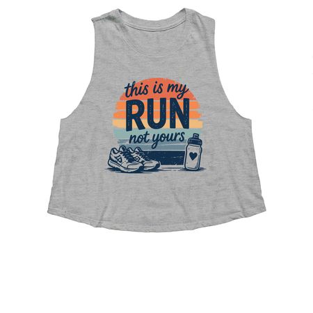 This Is My Run, Not Yours, a Athletic Heather Women's Cropped Racerback Tank