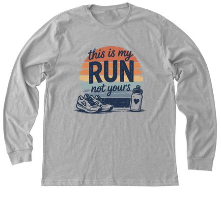 This Is My Run, Not Yours, a Athletic Heather Premium Long Sleeve Tee