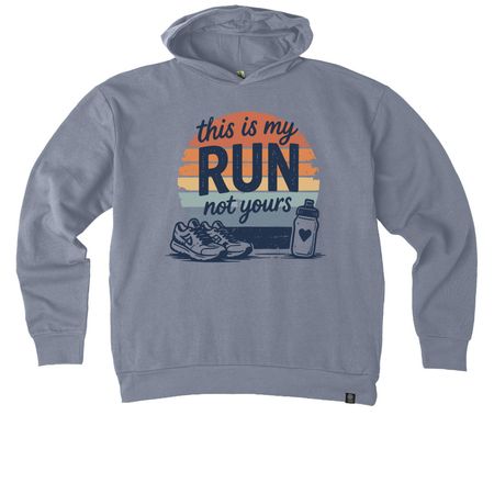 This Is My Run, Not Yours, a Basalt Grey Reclaimist Pullover Hoodie
