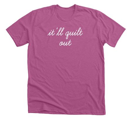 It'll Quilt Out Tee, a Heather Magenta Premium Unisex Tee