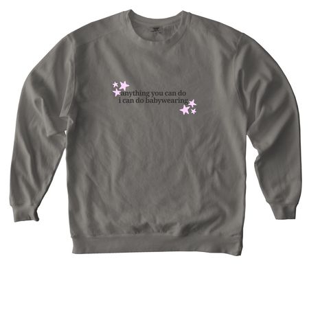 Anything you can do, a Grey Comfort Colors Crewneck Sweatshirt