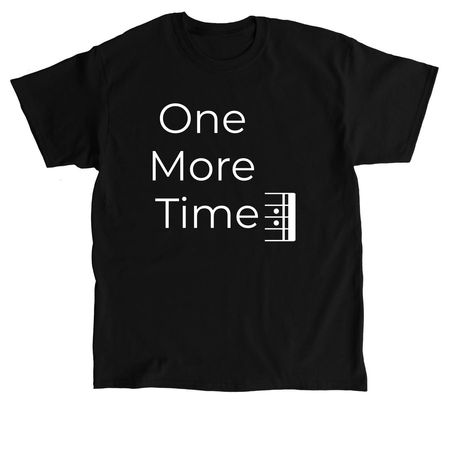 One More Time (Shirts), a Black Classic Unisex Tee